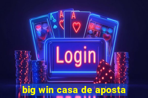 big win casa de aposta